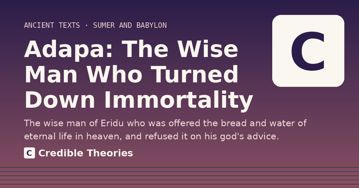 Title card: Adapa, The Wise Man Who Turned Down Immortality, from Credible Theories