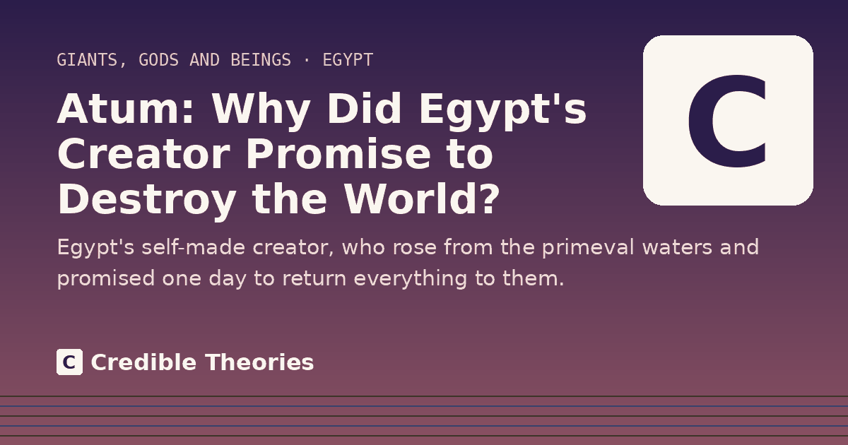 Title card: Atum, Why Did Egypt's Creator Promise to Destroy the World?, from Credible Theories