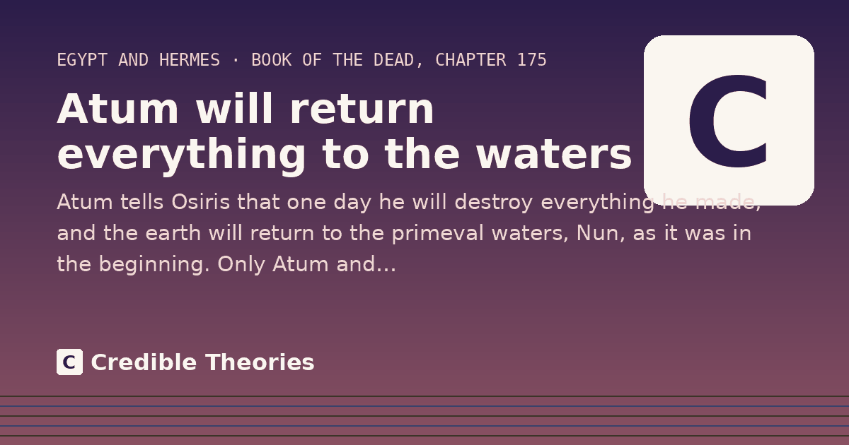 Atum will return everything to the waters: Atum tells Osiris that one day he will destroy everything he made, and the earth will return to the primeval…