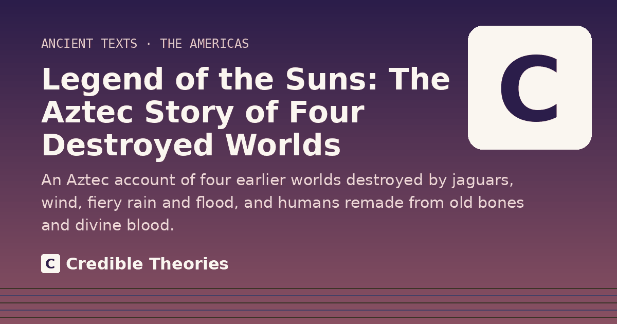 Title card: Legend of the Suns, The Aztec Story of Four Destroyed Worlds, from Credible Theories