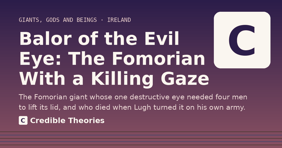 Title card: Balor of the Evil Eye, The Fomorian With a Killing Gaze, from Credible Theories
