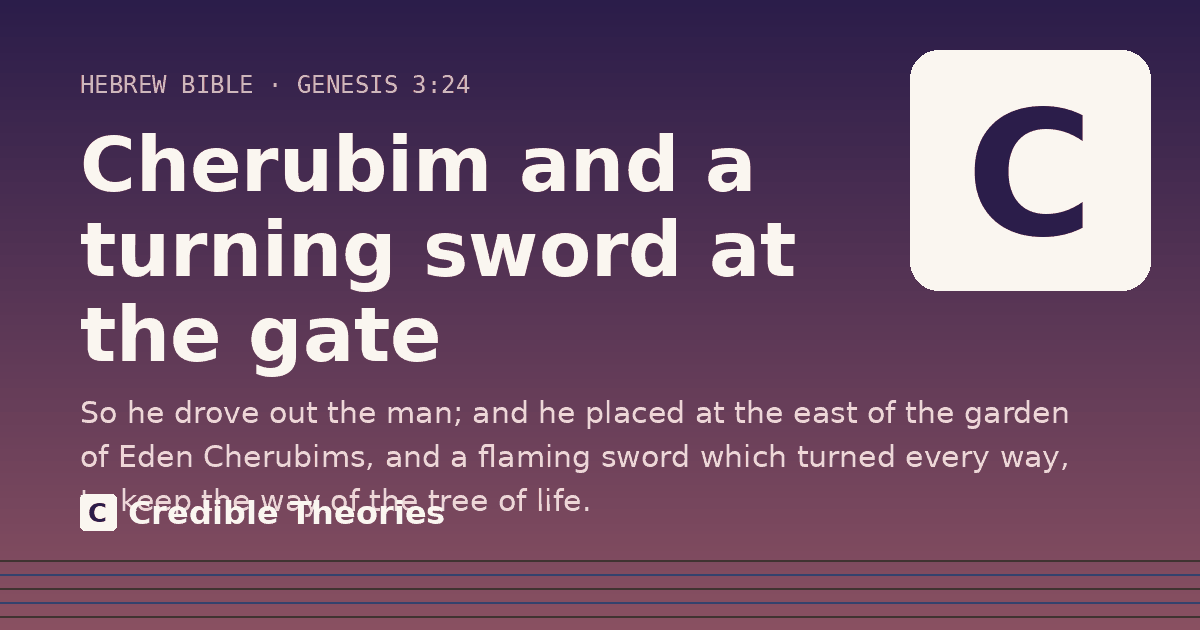 Cherubim and a turning sword at the gate: So he drove out the man; and he placed at the east of the garden of Eden Cherubims, and a flaming sword…