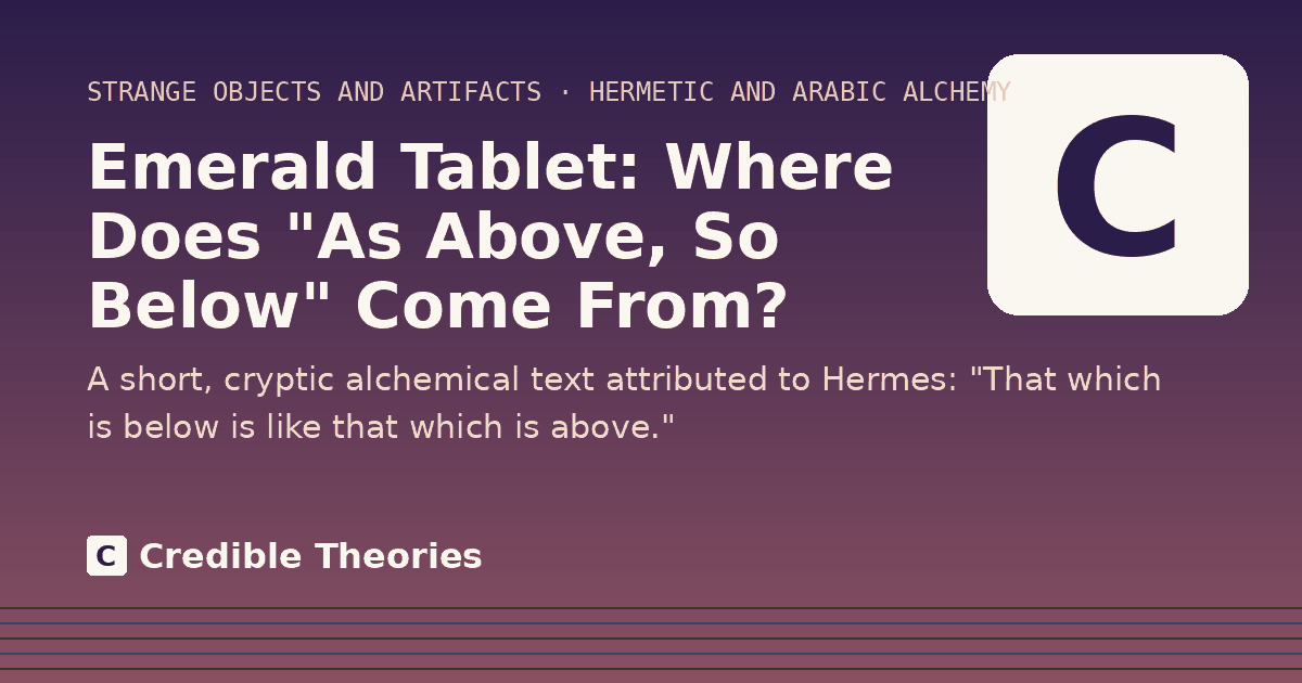 Title card: Emerald Tablet, Where Does "As Above, So Below" Come From?, from Credible Theories