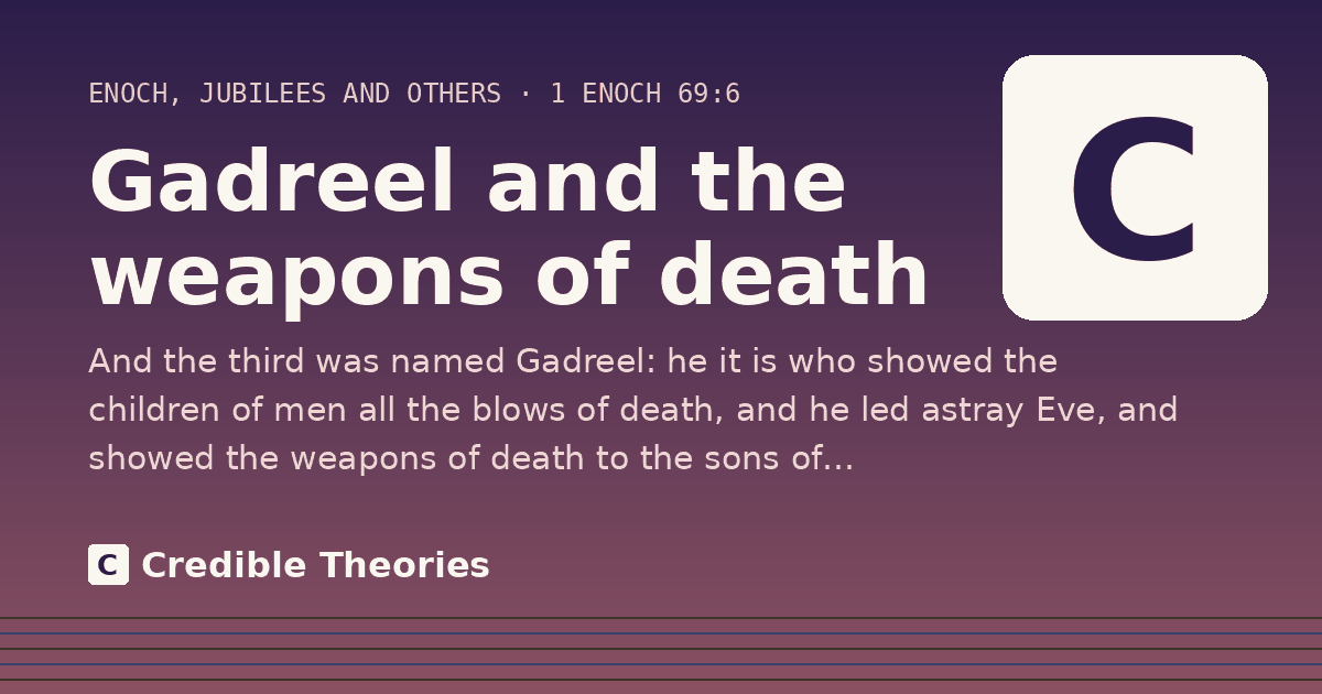 Gadreel and the weapons of death: And the third was named Gadreel: he it is who showed the children of men all the blows of death, and he led…