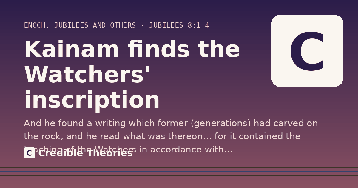 Kainam finds the Watchers' inscription: And he found a writing which former (generations) had carved on the rock, and he read what was thereon… for…