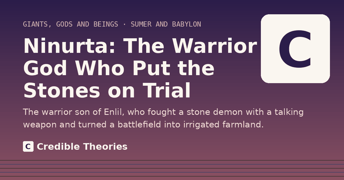 Title card: Ninurta, The Warrior God Who Put the Stones on Trial, from Credible Theories