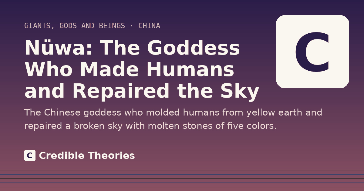 Title card: Nüwa, The Goddess Who Made Humans and Repaired the Sky, from Credible Theories