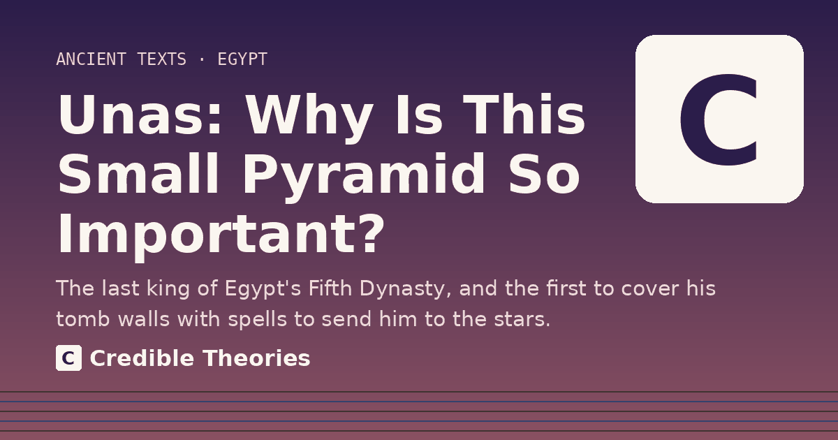 Title card: Unas, Why Is This Small Pyramid So Important?, from Credible Theories