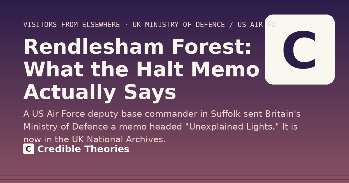 Title card: Rendlesham Forest: What the Halt Memo Actually Says, from Credible Theories