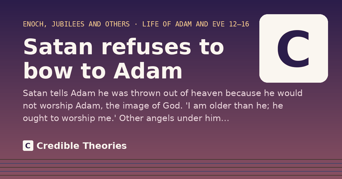Satan refuses to bow to Adam: Satan tells Adam he was thrown out of heaven because he would not worship Adam, the image of God. 'I am…