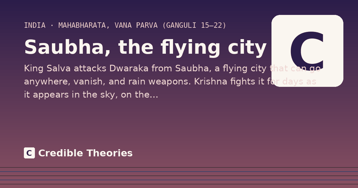 Saubha, the flying city: King Salva attacks Dwaraka from Saubha, a flying city that can go anywhere, vanish, and rain weapons…