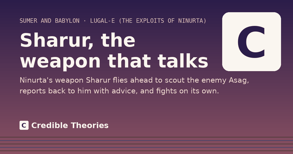 Sharur, the weapon that talks: Ninurta's weapon Sharur flies ahead to scout the enemy Asag, reports back to him with advice, and fights on…