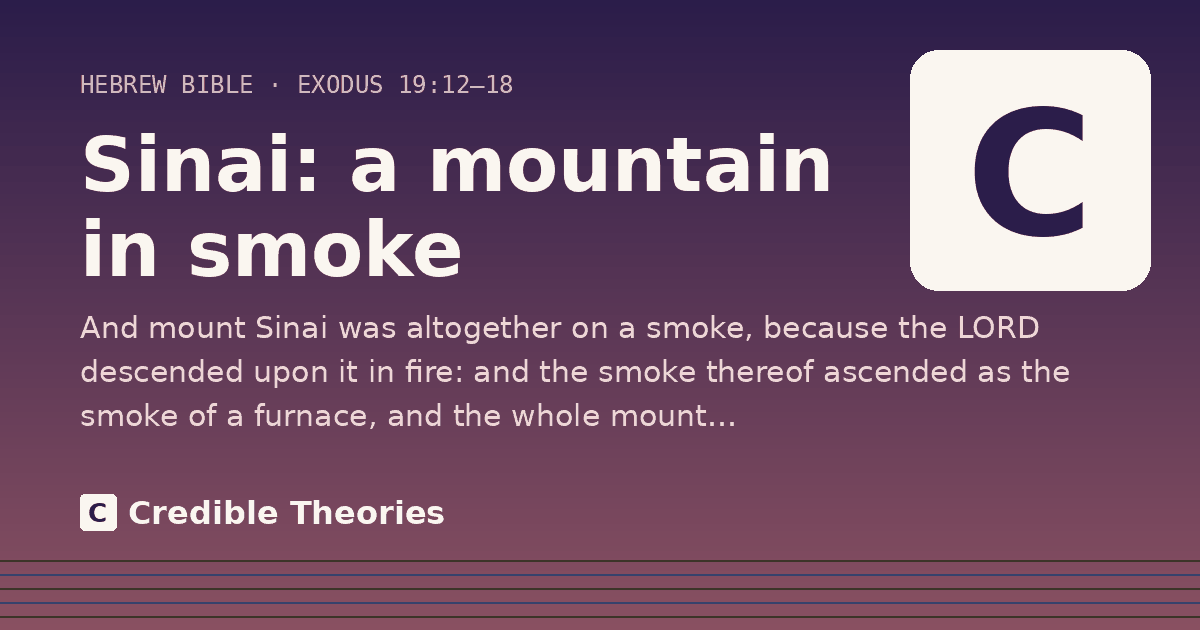Sinai: a mountain in smoke: And mount Sinai was altogether on a smoke, because the LORD descended upon it in fire: and the smoke thereof…