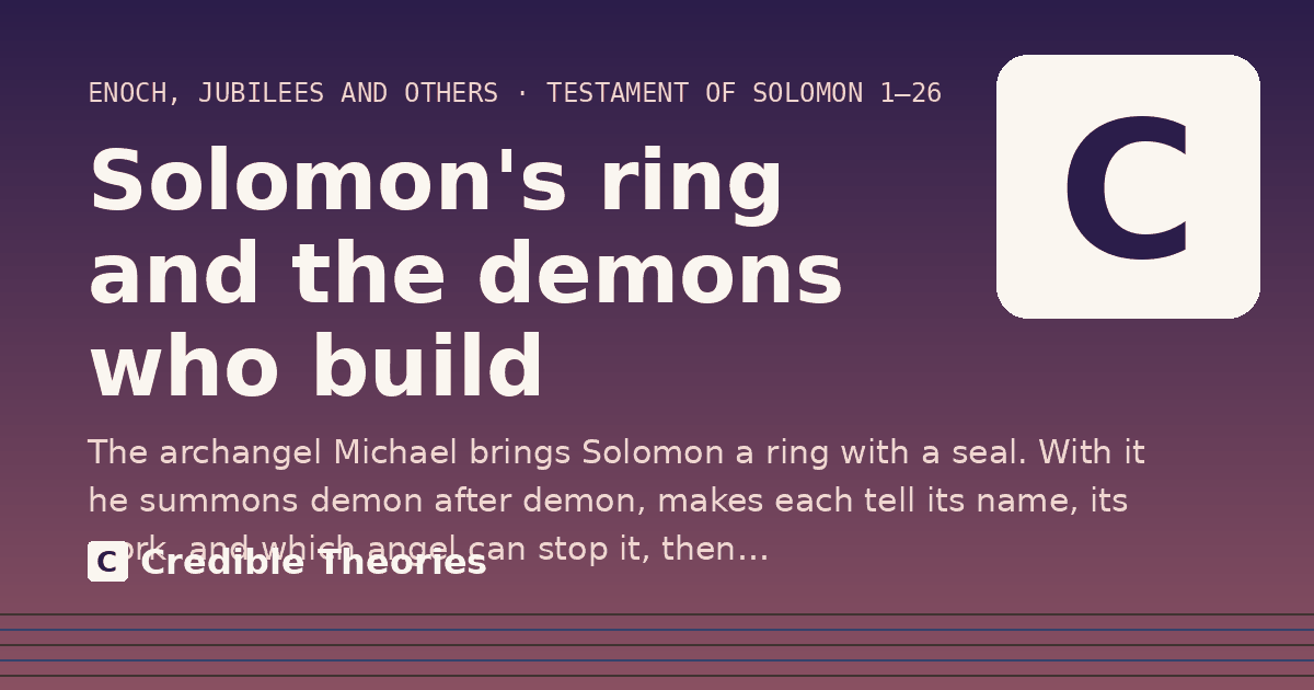 Solomon's ring and the demons who build: The archangel Michael brings Solomon a ring with a seal. With it he summons demon after demon, makes each…