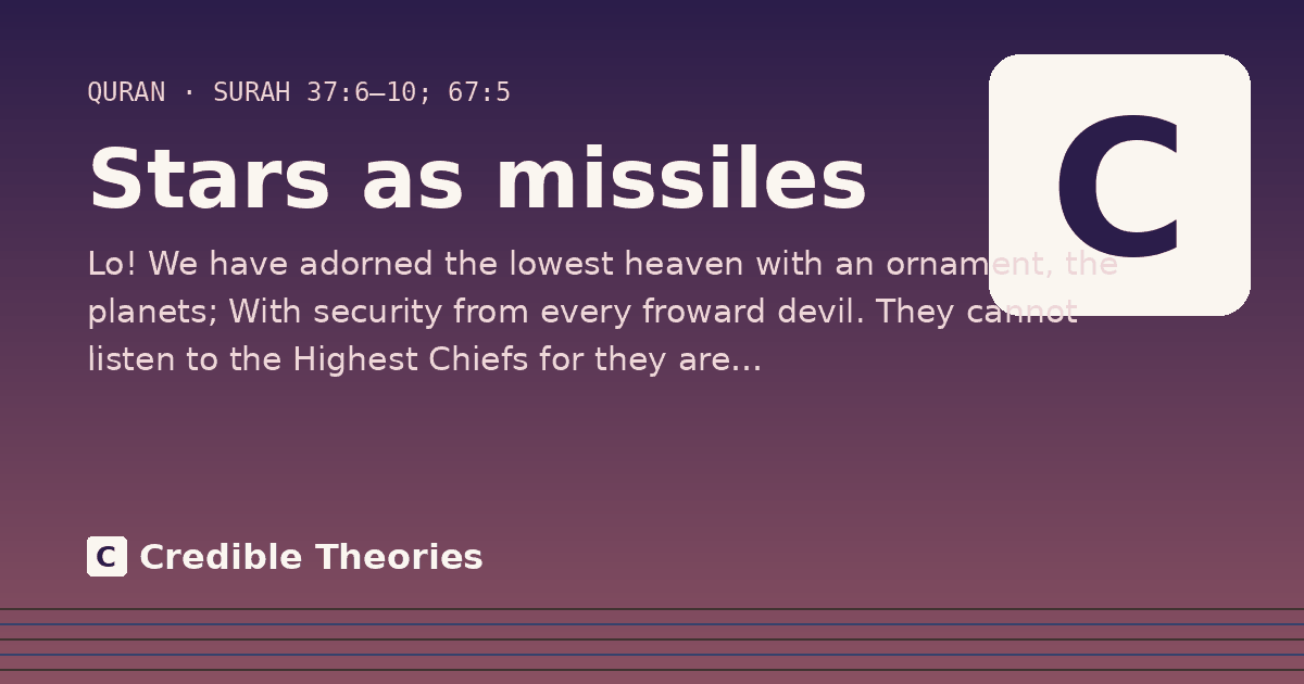 Stars as missiles: Lo! We have adorned the lowest heaven with an ornament, the planets; With security from every froward devil…