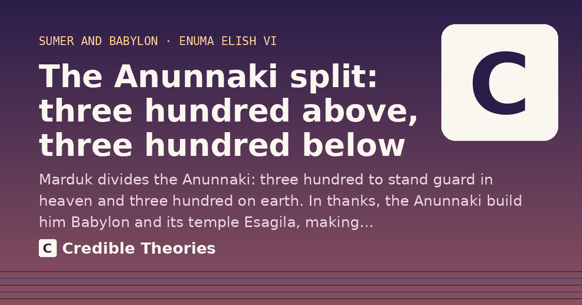 The Anunnaki split: three hundred above, three hundred below: Marduk divides the Anunnaki: three hundred to stand guard in heaven and three hundred on earth. In thanks…