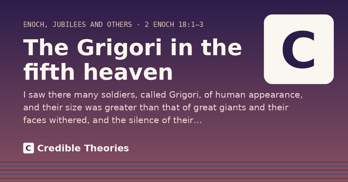 The Grigori in the fifth heaven: I saw there many soldiers, called Grigori, of human appearance, and their size was greater than that of…
