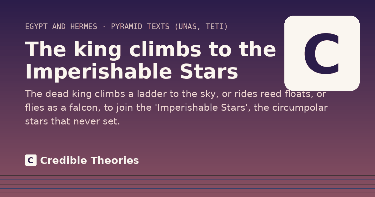 The king climbs to the Imperishable Stars: The dead king climbs a ladder to the sky, or rides reed floats, or flies as a falcon, to join the…