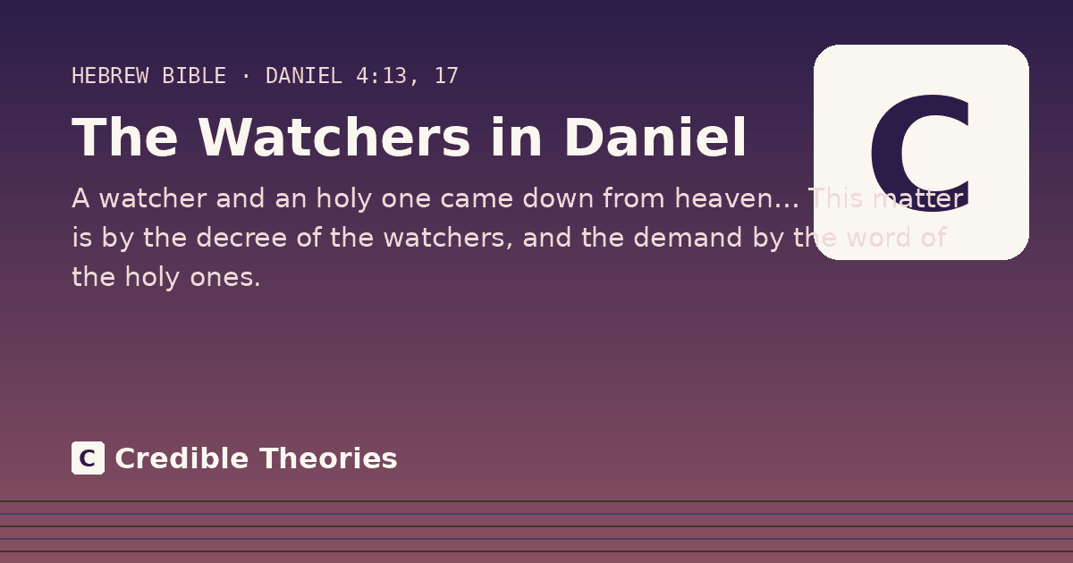 The Watchers in Daniel: A watcher and an holy one came down from heaven… This matter is by the decree of the watchers, and the…