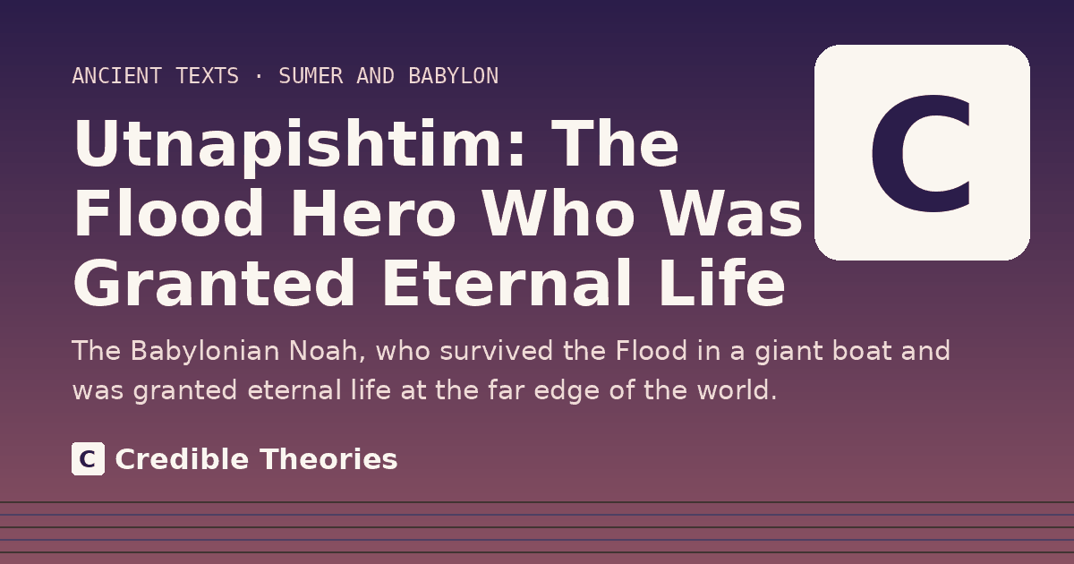 Title card: Utnapishtim, The Flood Hero Who Was Granted Eternal Life, from Credible Theories