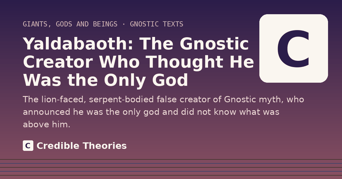 Title card: Yaldabaoth, The Gnostic Creator Who Thought He Was the Only God, from Credible Theories