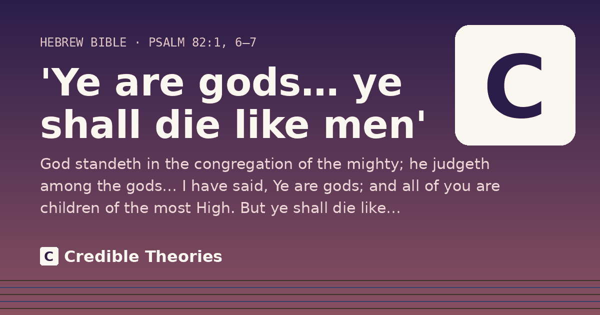 'Ye are gods… ye shall die like men': God standeth in the congregation of the mighty; he judgeth among the gods… I have said, Ye are gods; and all…