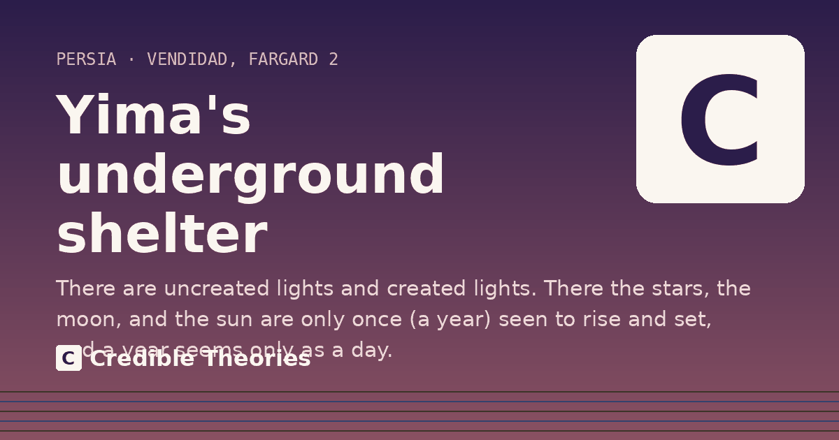 Yima's underground shelter: There are uncreated lights and created lights. There the stars, the moon, and the sun are only once (a year)…